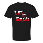 27. Let It snow - Black Custom T-shirts